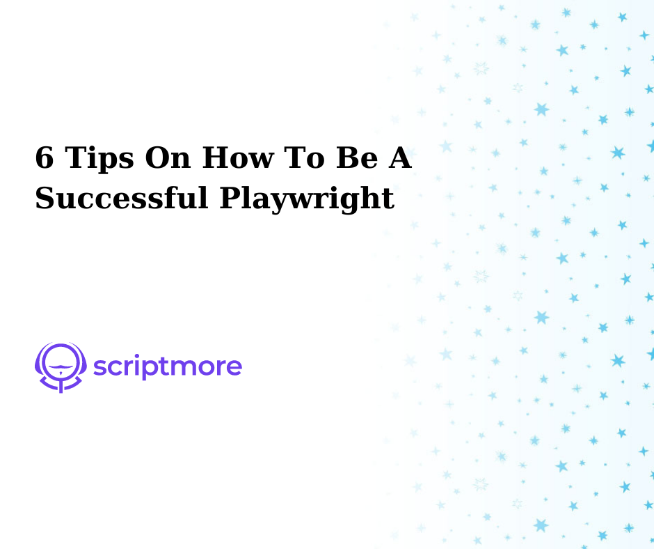 6 Tips On How To Be A Successful Playwright